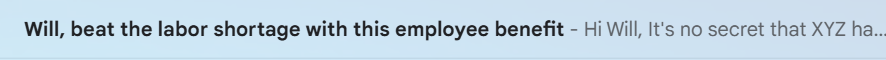 Subject line that reads: Will, beat the labor shortage with this employee benefit. Preheader reads: Hi Will, It's no secret that XYZ has...