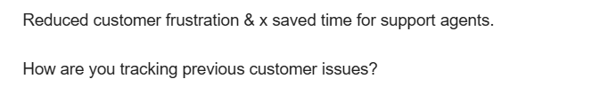 Excerpt from sales email that reads: Reduced customer frustration & x saved time for support agents. How are you tracking previous customer issues?